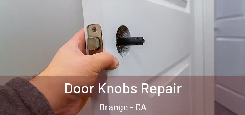 Door Knobs Repair Orange - CA