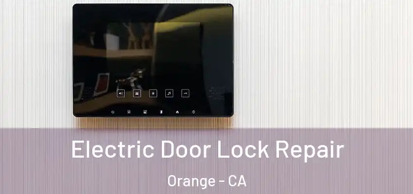 Electric Door Lock Repair Orange - CA