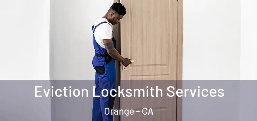  Eviction Locksmith Services Orange - CA