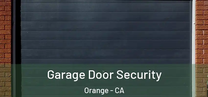 Garage Door Security Orange - CA