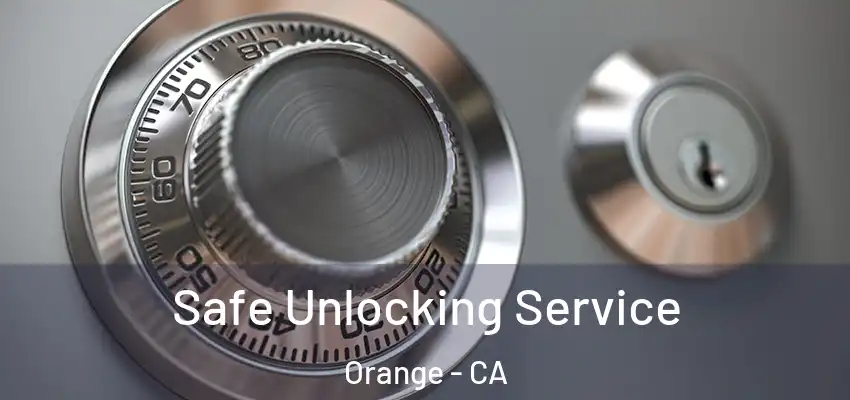  Safe Unlocking Service Orange - CA